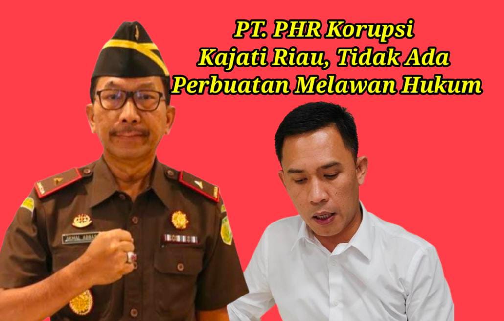 Korupsi di PT.PHR 400 Halaman Laporan Hinca, Dinilai Kajati Riau Tidak Ada Pelanggaran Hukum