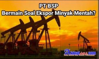 Diduga Ada Permainan "Kotor" Dalam Penjualan Minyak Mentah Oleh PT BSP